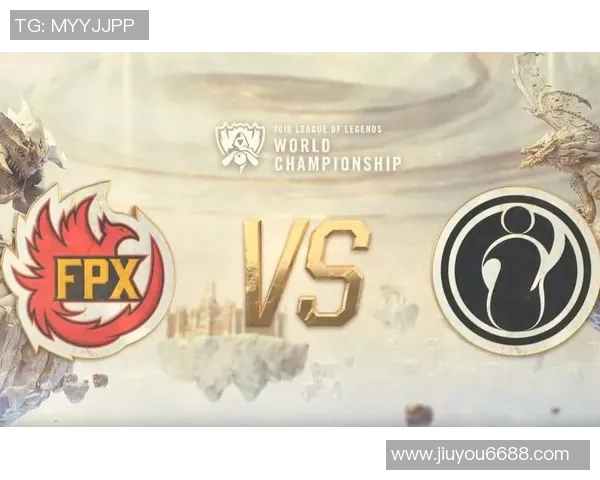 实时新闻全球总决赛分析FPX团队意识与战术执行的深度剖析